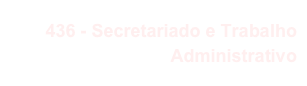 436 - Secretariado e Trabalho Administrativo