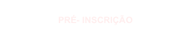 PRÉ- INSCRIÇÃO