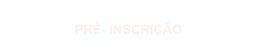 PRÉ- INSCRIÇÃO